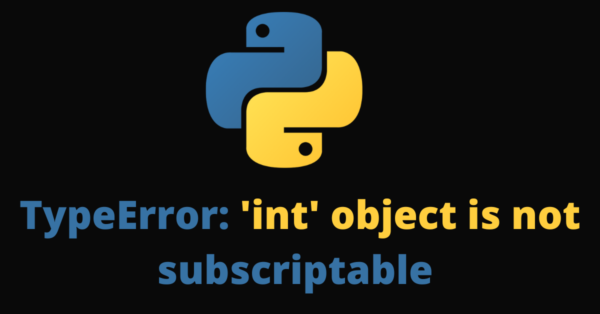 如何处理 Python 报错 TypeError: 'int' object is not subscriptable