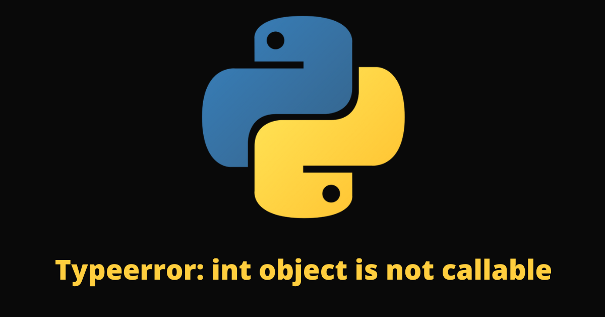 如何处理 Python 报错 Typeerror: int object is not callable
